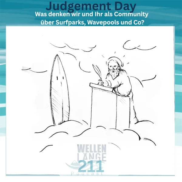 211 – Judgement Day – Was denken wir und Ihr als Community über Surfparks, Wavepools und Co?