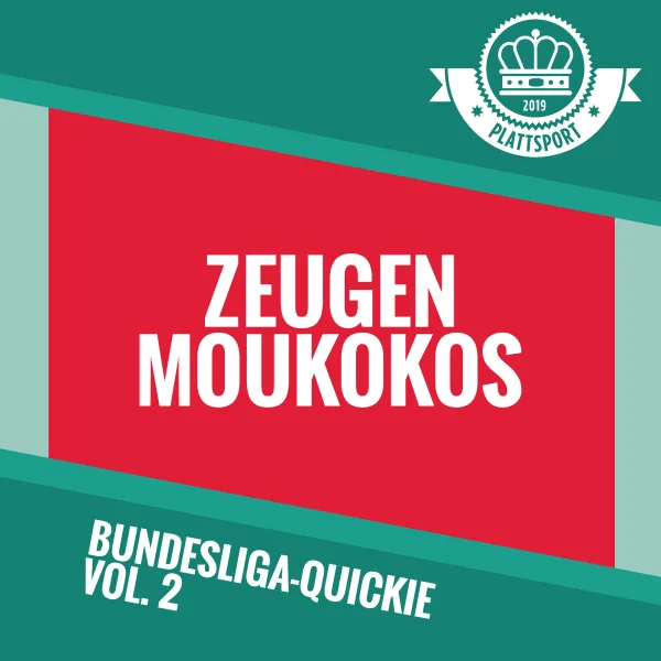 Bundesliga-Quickie Vol. 2 – Zeugen Moukokos